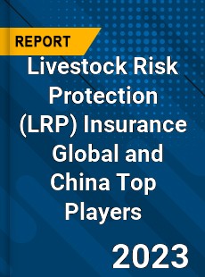 Livestock Risk Protection Insurance Global and China Top Players Market