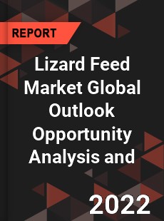 Lizard Feed Market Global Outlook Opportunity Analysis and