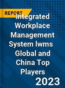 lntegrated Workplace Management System lwms Global and China Top Players Market