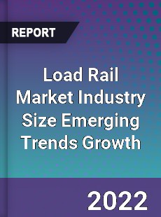 Load Rail Market Industry Size Emerging Trends Growth