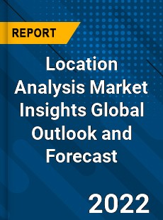 Location Analysis Market Insights Global Outlook and Forecast