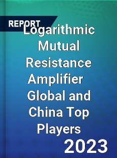 Logarithmic Mutual Resistance Amplifier Global and China Top Players Market