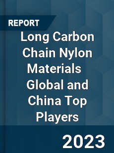 Long Carbon Chain Nylon Materials Global and China Top Players Market