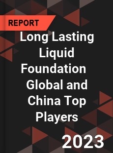 Long Lasting Liquid Foundation Global and China Top Players Market