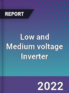 Low and Medium voltage Inverter Market