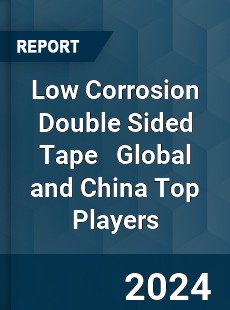 Low Corrosion Double Sided Tape Global and China Top Players Market