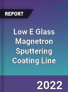 Low E Glass Magnetron Sputtering Coating Line Market