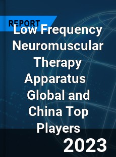 Low Frequency Neuromuscular Therapy Apparatus Global and China Top Players Market