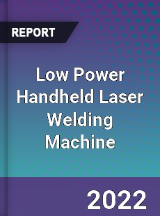 Low Power Handheld Laser Welding Machine Market