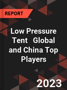 Low Pressure Tent Global and China Top Players Market