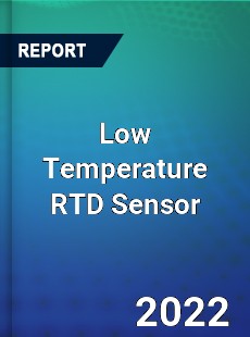 Low Temperature RTD Sensor Market