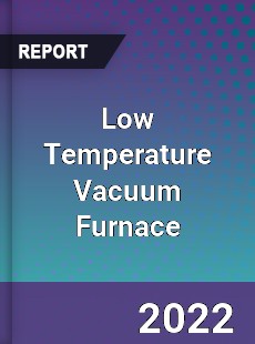 Low Temperature Vacuum Furnace Market