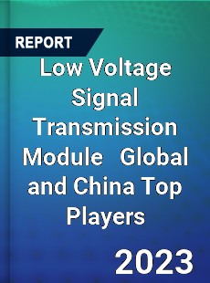 Low Voltage Signal Transmission Module Global and China Top Players Market