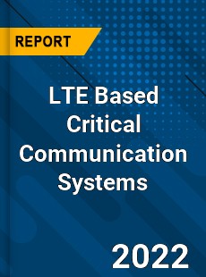 LTE Based Critical Communication Systems Market