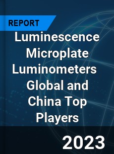 Luminescence Microplate Luminometers Global and China Top Players Market