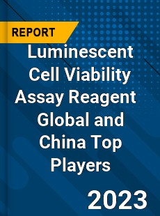 Luminescent Cell Viability Assay Reagent Global and China Top Players Market