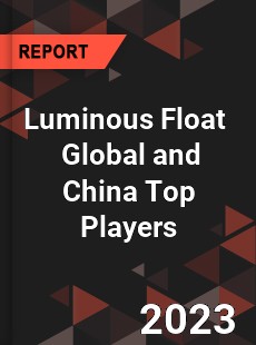 Luminous Float Global and China Top Players Market