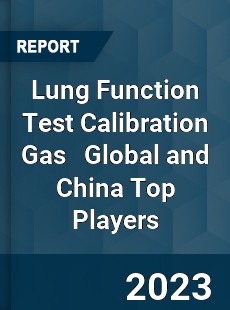 Lung Function Test Calibration Gas Global and China Top Players Market