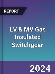 LV amp MV Gas Insulated Switchgear Market