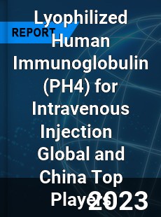 Lyophilized Human Immunoglobulin for Intravenous Injection Global and China Top Players Market