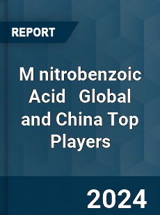 M nitrobenzoic Acid Global and China Top Players Market