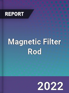 Magnetic Filter Rod Market