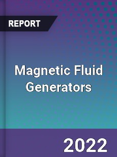 Magnetic Fluid Generators Market