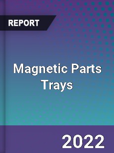 Magnetic Parts Trays Market