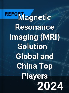 Magnetic Resonance Imaging Solution Global and China Top Players Market