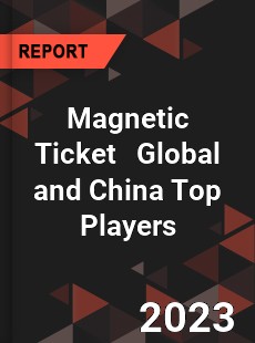 Magnetic Ticket Global and China Top Players Market