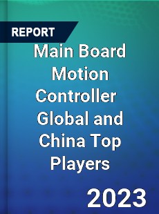 Main Board Motion Controller Global and China Top Players Market