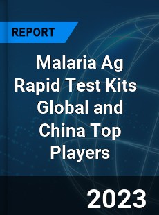 Malaria Ag Rapid Test Kits Global and China Top Players Market