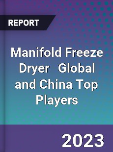 Manifold Freeze Dryer Global and China Top Players Market