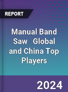 Manual Band Saw Global and China Top Players Market