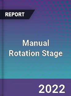 Manual Rotation Stage Market