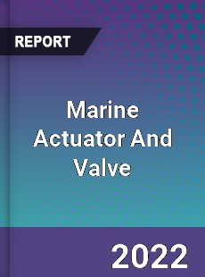 Marine Actuator And Valve Market