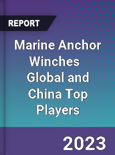 Marine Anchor Winches Global and China Top Players Market