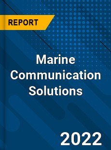 Marine Communication Solutions Market