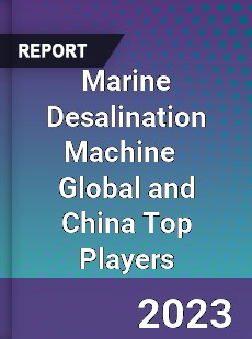 Marine Desalination Machine Global and China Top Players Market