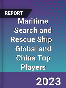 Maritime Search and Rescue Ship Global and China Top Players Market