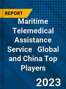 Maritime Telemedical Assistance Service Global and China Top Players Market