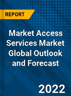 Market Access Services Market Global Outlook and Forecast