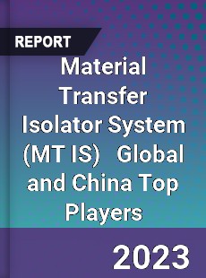 Material Transfer Isolator System Global and China Top Players Market