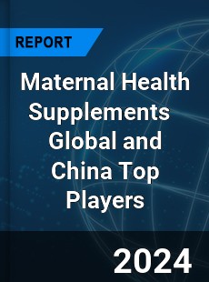 Maternal Health Supplements Global and China Top Players Market