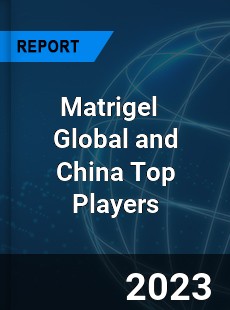 Matrigel Global and China Top Players Market