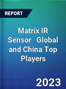 Matrix IR Sensor Global and China Top Players Market