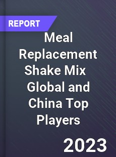 Meal Replacement Shake Mix Global and China Top Players Market