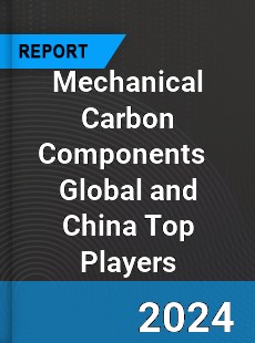 Mechanical Carbon Components Global and China Top Players Market