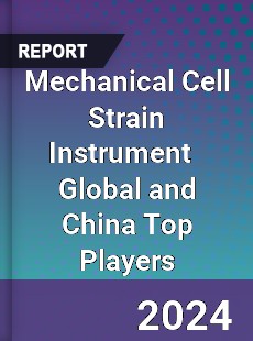 Mechanical Cell Strain Instrument Global and China Top Players Market