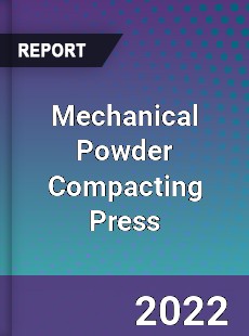 Mechanical Powder Compacting Press Market